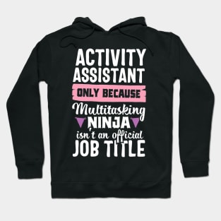 Activity Assistant Funny Ninja Activities Job Title Gift Hoodie